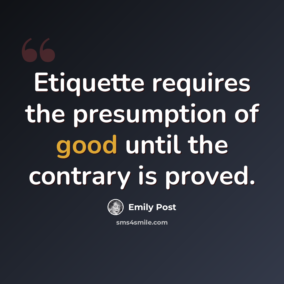 “Etiquette requires the presumption of good until the contrary is proved.” quote by Emily Post