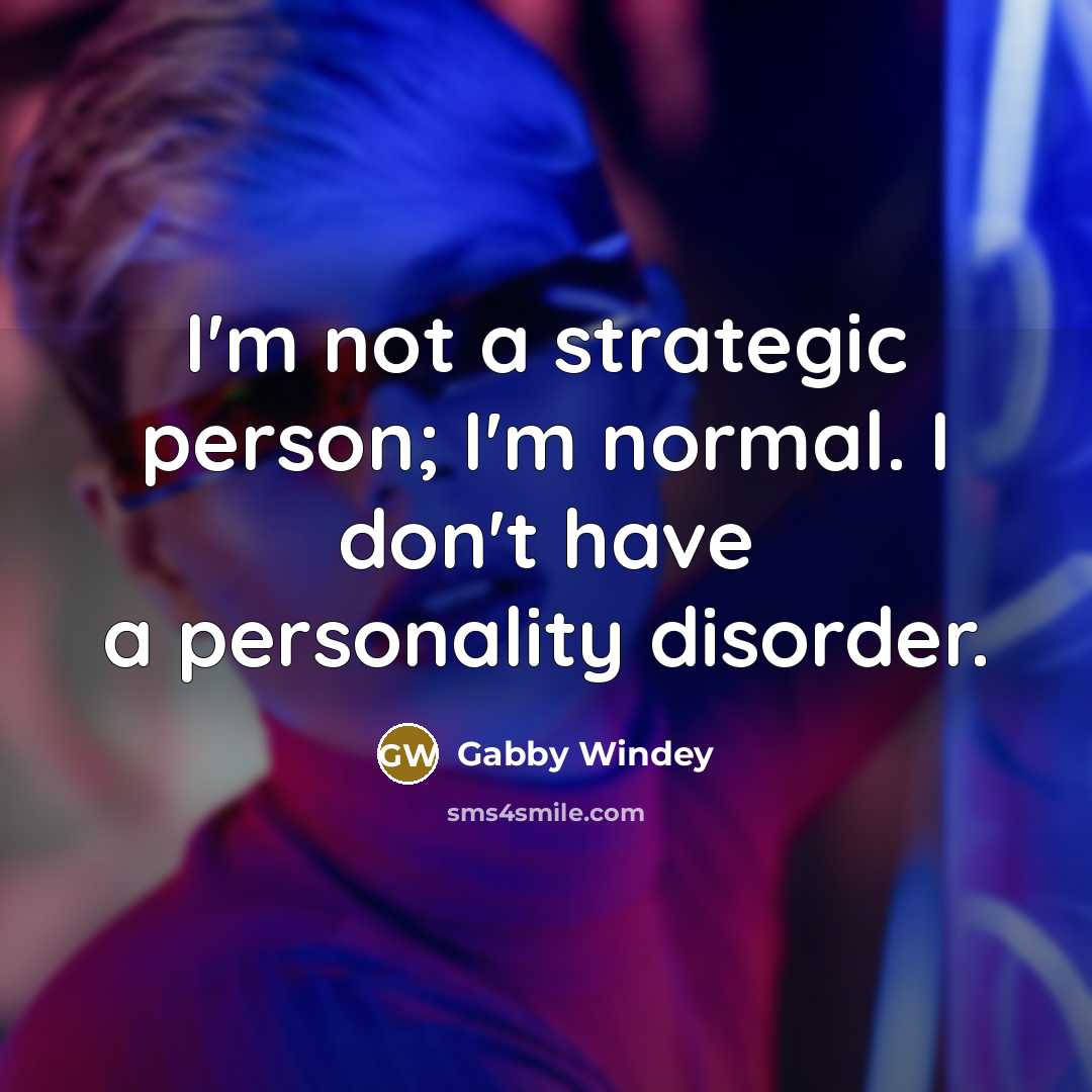 “I'm not a strategic person; I'm normal. I don't have a personality disorder.” quote by Gabby Windey