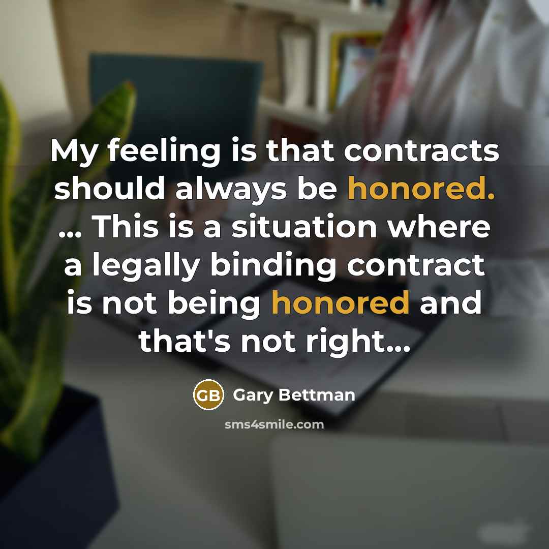 “My feeling is that contracts should always be honored. ... This is a situation where a legally binding contract is not being honored and that's not right...” quote by Gary Bettman