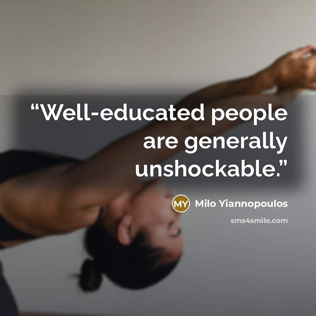 “Well-educated people are generally unshockable.” quote by Milo Yiannopoulos