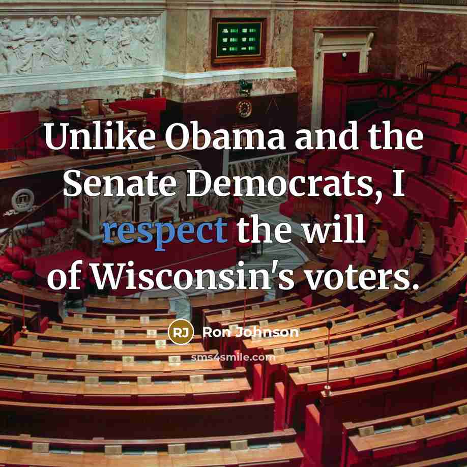 “Unlike Obama and the Senate Democrats, I respect the will of Wisconsin's voters.” quote by Ron Johnson
