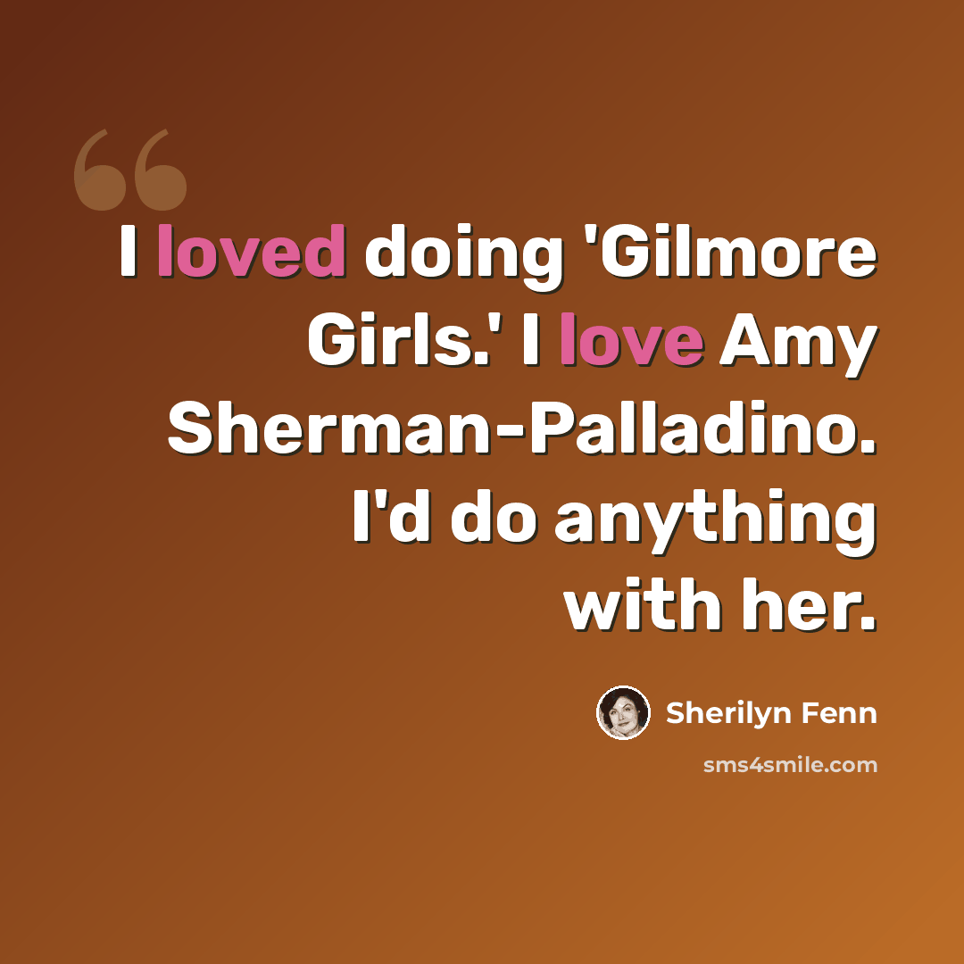 “I loved doing 'Gilmore Girls.' I love Amy Sherman-Palladino. I'd do anything with her.” quote by Sherilyn Fenn