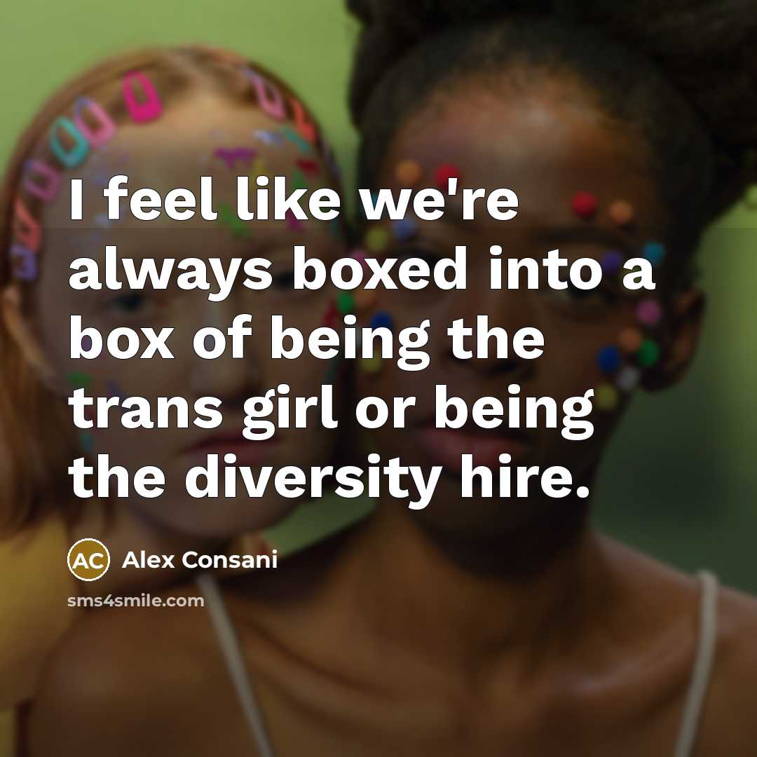 “I feel like we're always boxed into a box of being the trans girl or being the diversity hire.” quote by Alex Consani