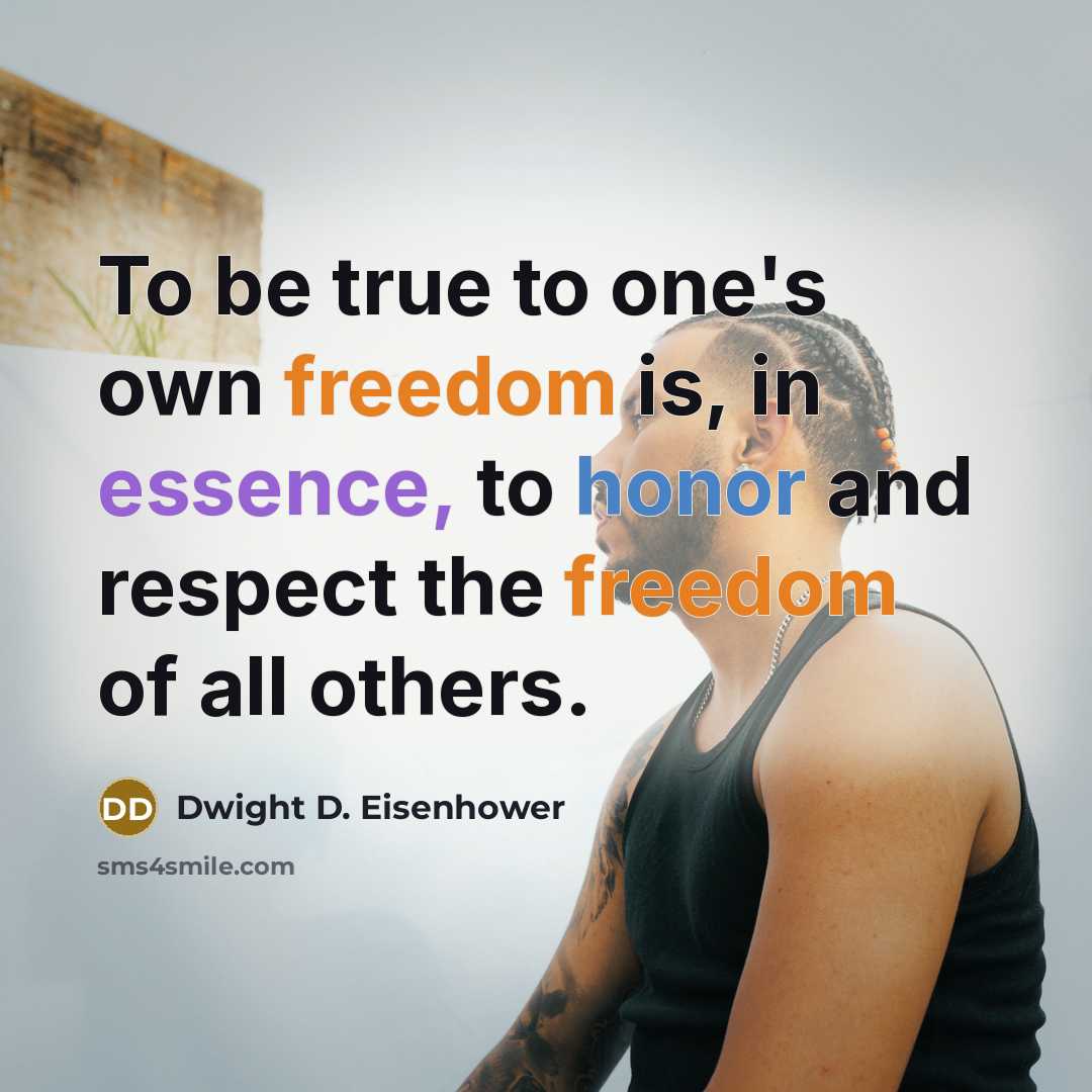 “To be true to one's own freedom is, in essence, to honor and respect the freedom of all others.” quote by Dwight D. Eisenhower