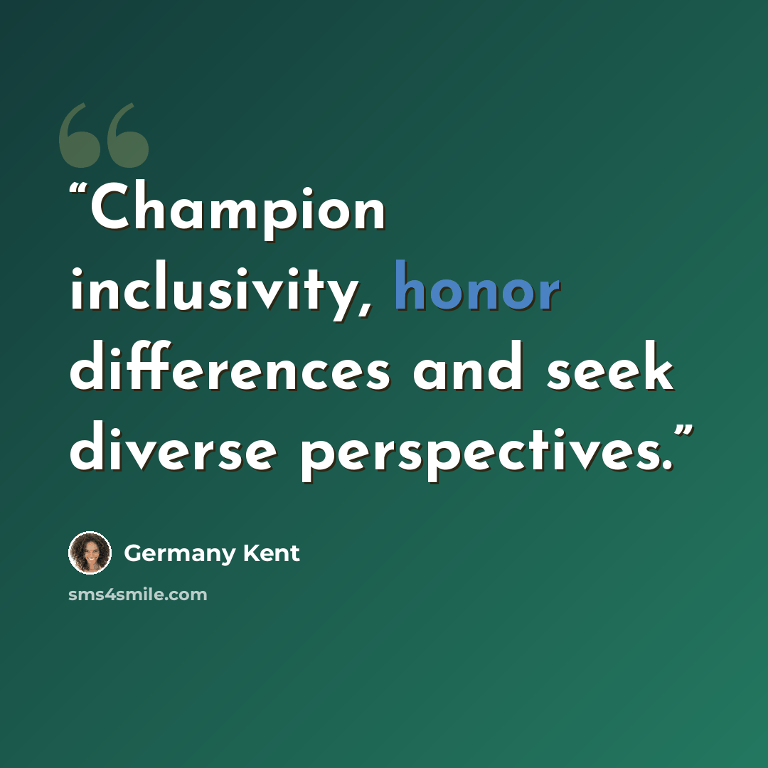 “Champion inclusivity, honor differences and seek diverse perspectives.” quote by Germany Kent