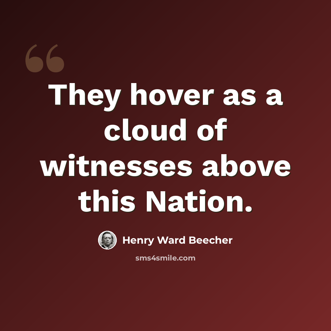 “They hover as a cloud of witnesses above this Nation.” quote by Henry Ward Beecher