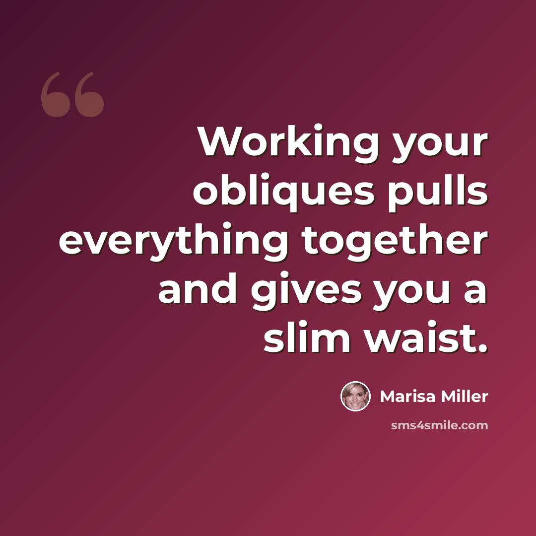 “Working your obliques pulls everything together and gives you a slim waist.” quote by Marisa Miller