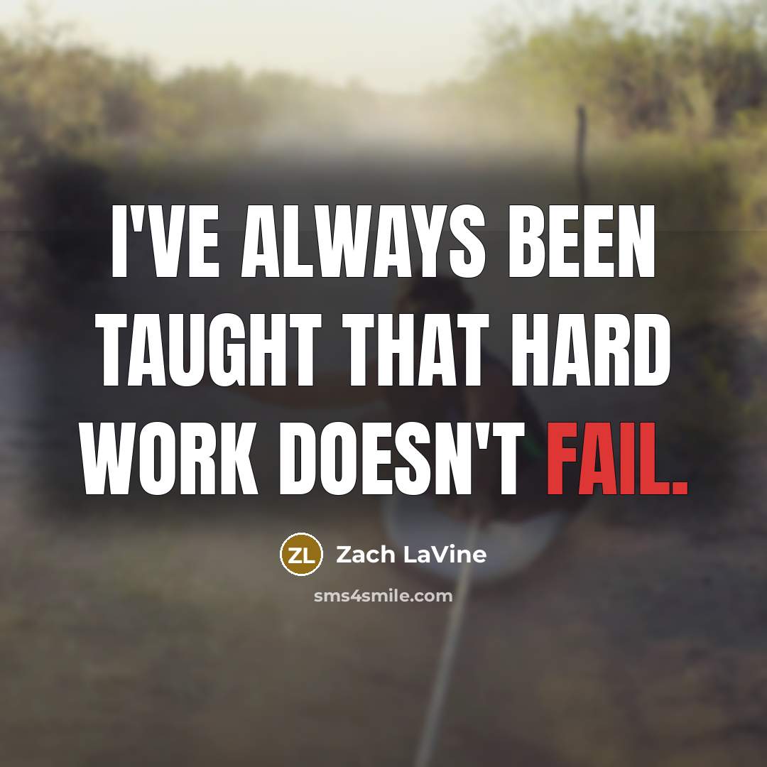 “I've always been taught that hard work doesn't fail.” quote by Zach LaVine