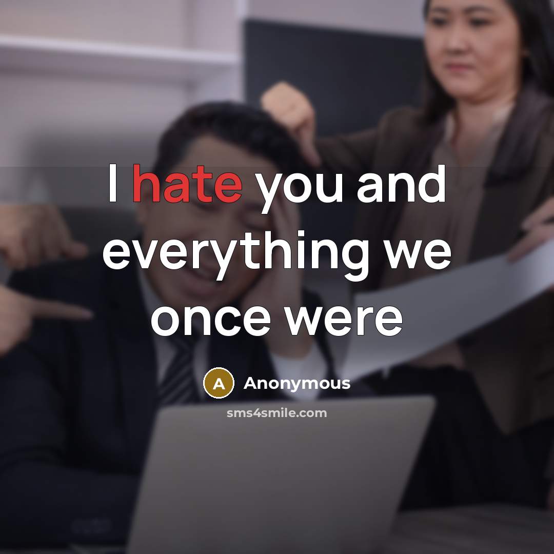 “I hate you and everything we once were” quote by Anonymous