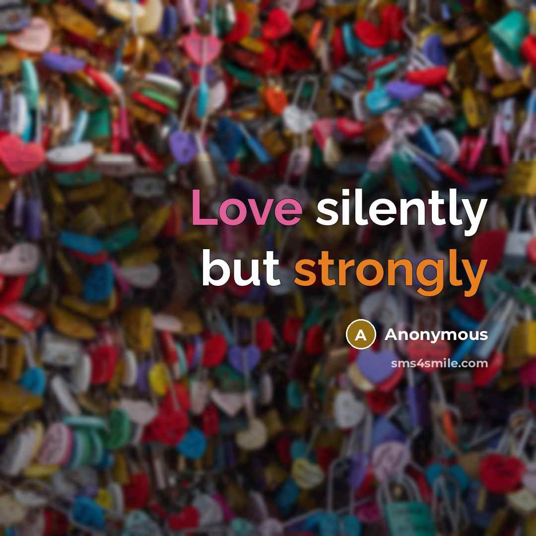 “Love silently but strongly” quote by Anonymous