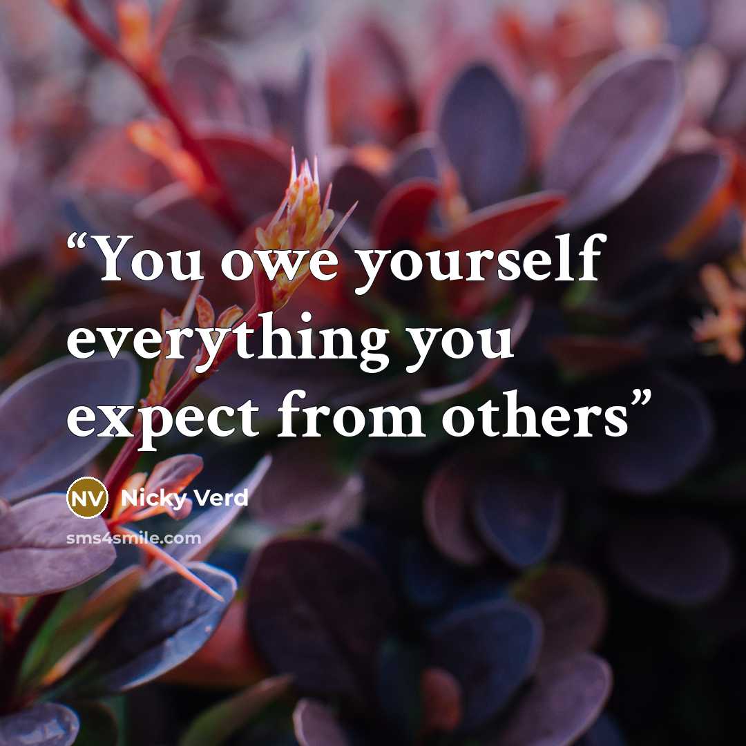 “You owe yourself everything you expect from others” quote by Nicky Verd