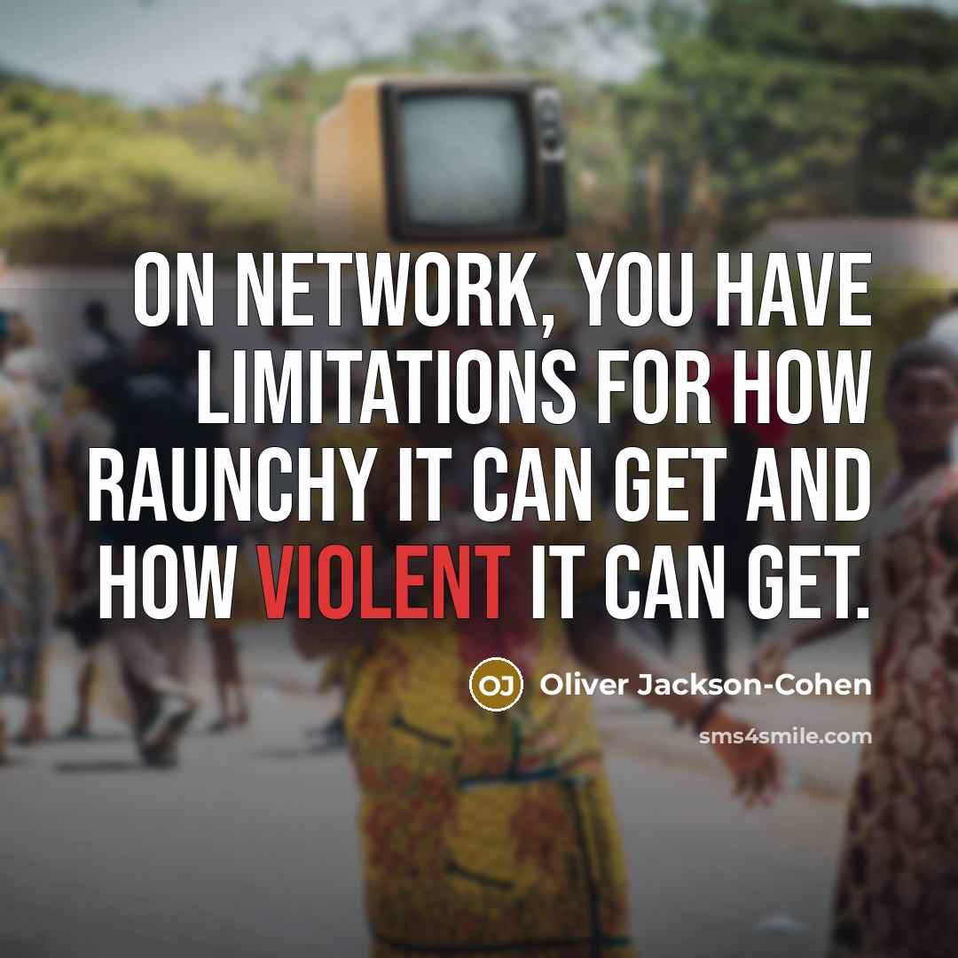 “On network, you have limitations for how raunchy it can get and how violent it can get.” quote by Oliver Jackson-Cohen