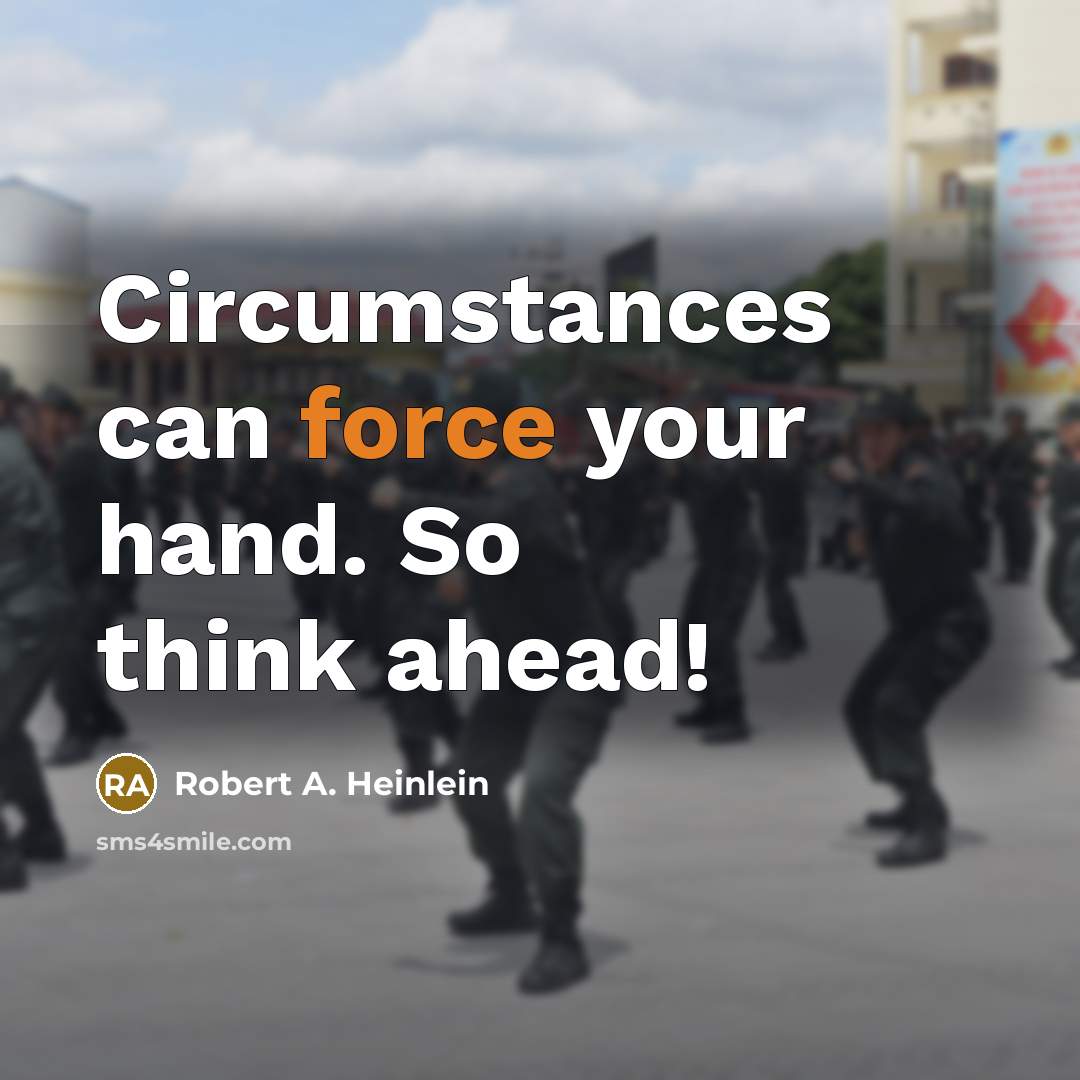 “Circumstances can force your hand. So think ahead!” quote by Robert A. Heinlein