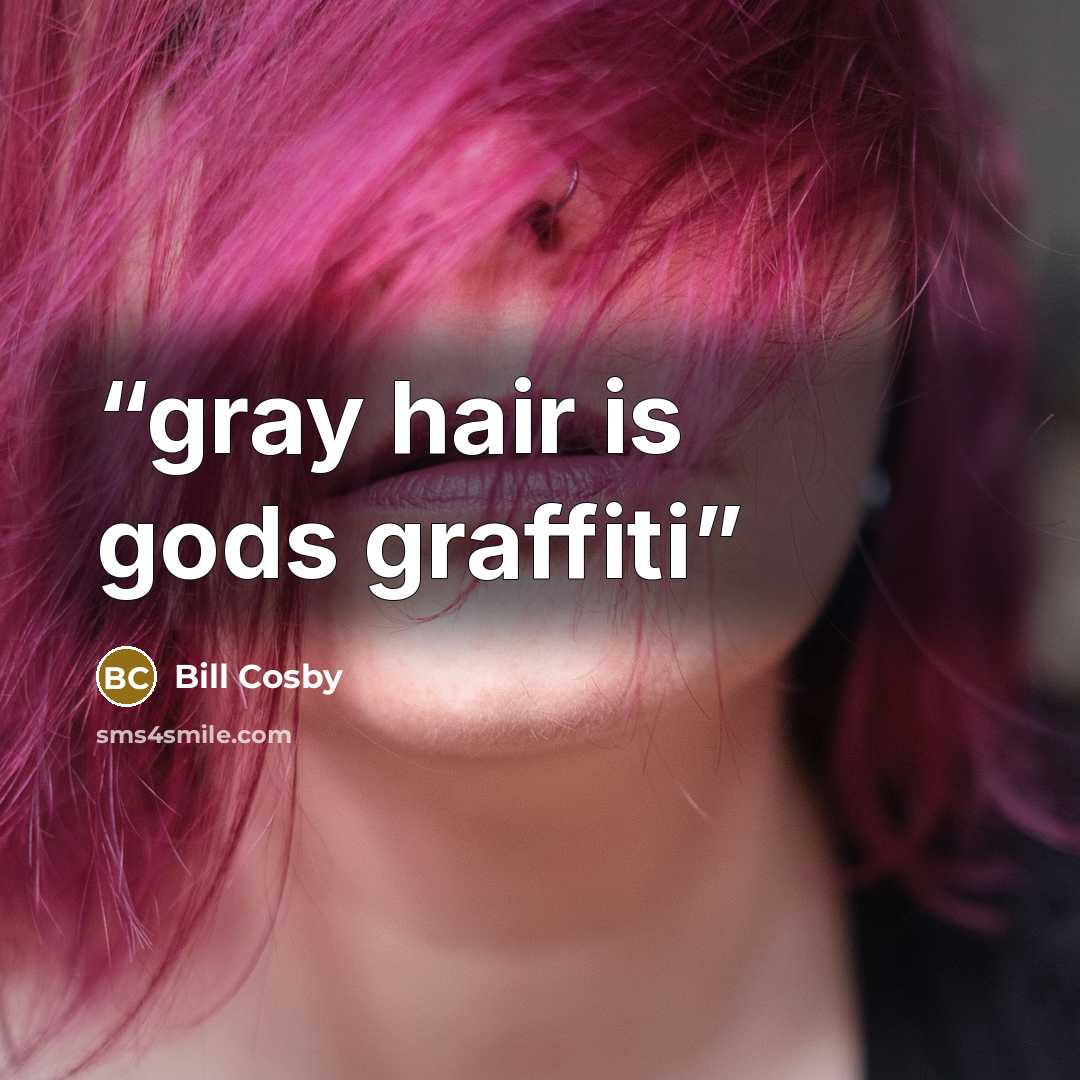 “gray hair is gods graffiti” quote by Bill Cosby