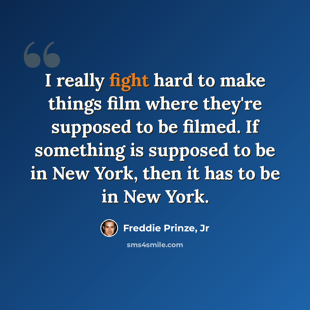 “I really fight hard to make things film where they're supposed to be filmed. If something is supposed to be in New York, then it has to be in New York.” quote by Freddie Prinze, Jr
