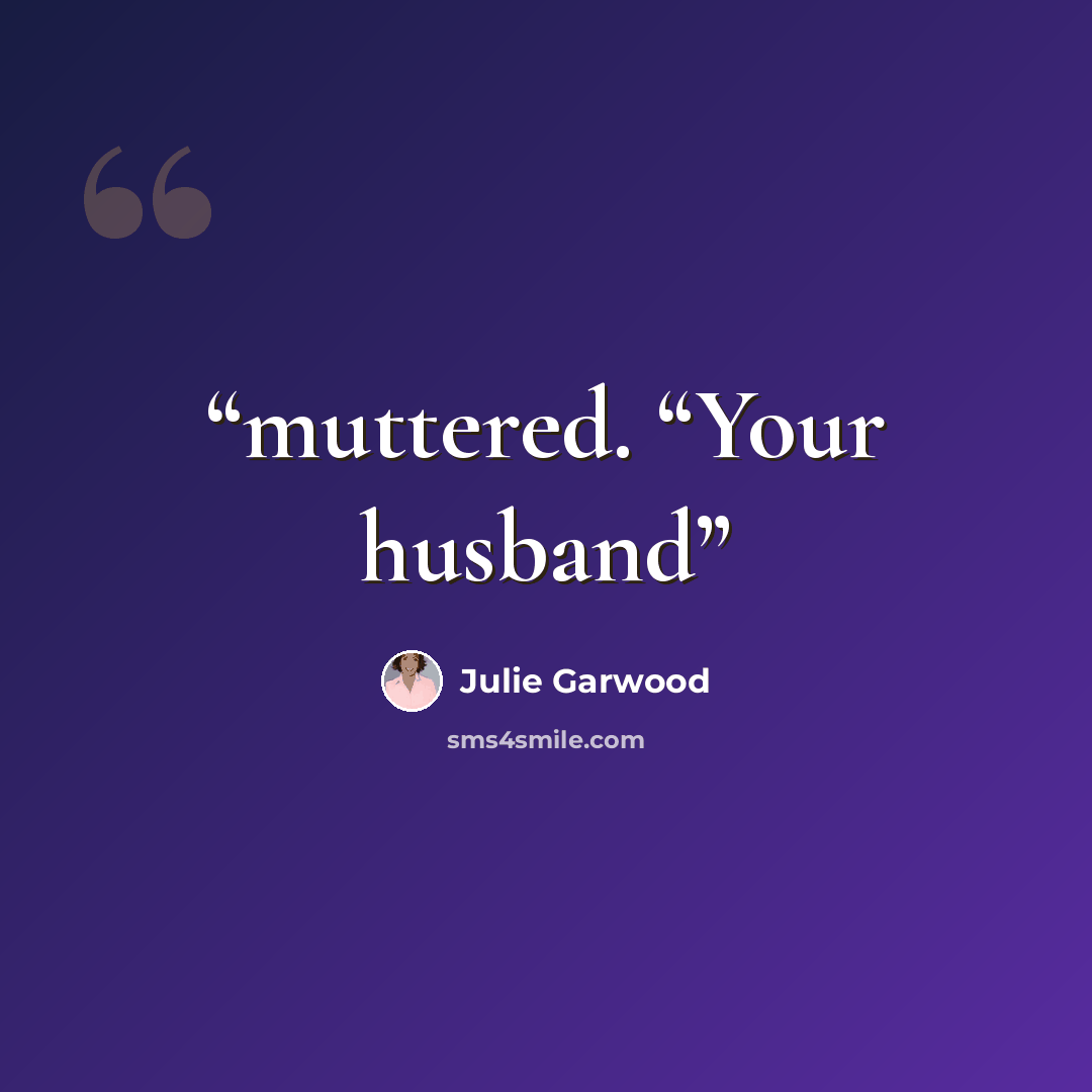 “muttered. “Your husband” quote by Julie Garwood