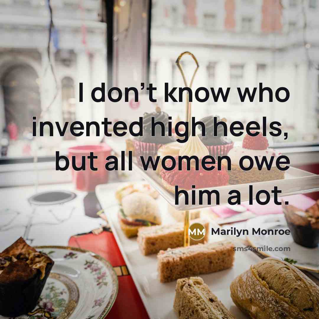 “I don't know who invented high heels, but all women owe him a lot.” quote by Marilyn Monroe