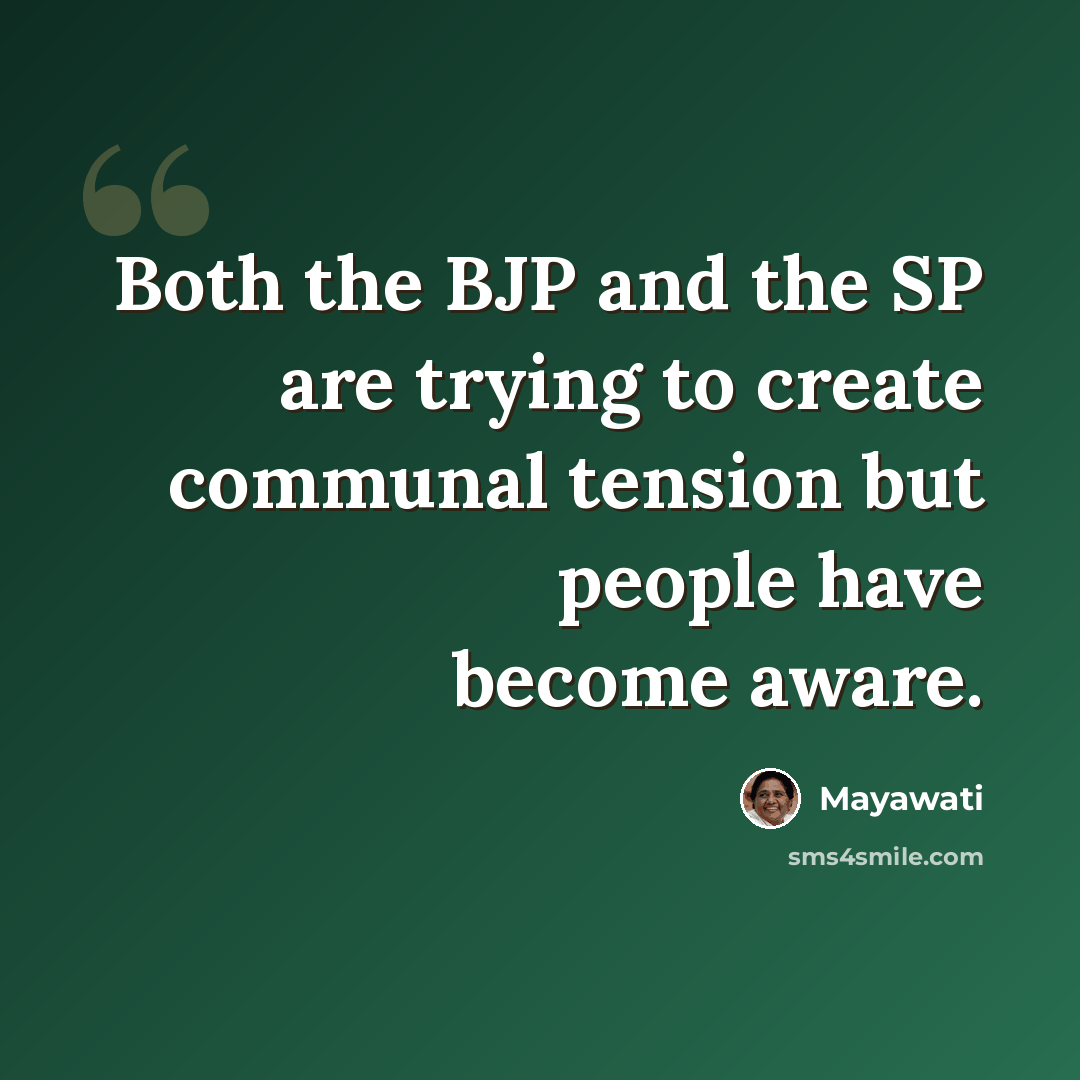 “Both the BJP and the SP are trying to create communal tension but people have become aware.” quote by Mayawati