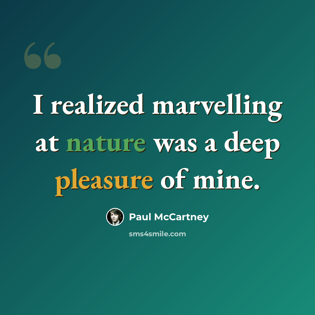 “I realized marvelling at nature was a deep pleasure of mine.” quote by Paul McCartney