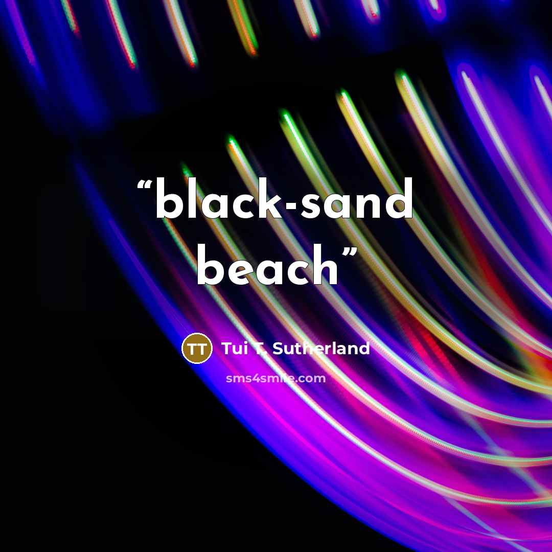 “black-sand beach” quote by Tui T. Sutherland