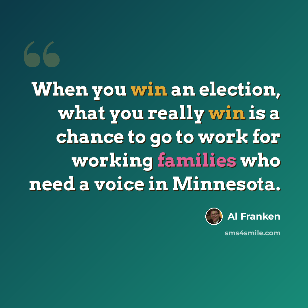 “When you win an election, what you really win is a chance to go to work for working families who need a voice in Minnesota.” quote by Al Franken