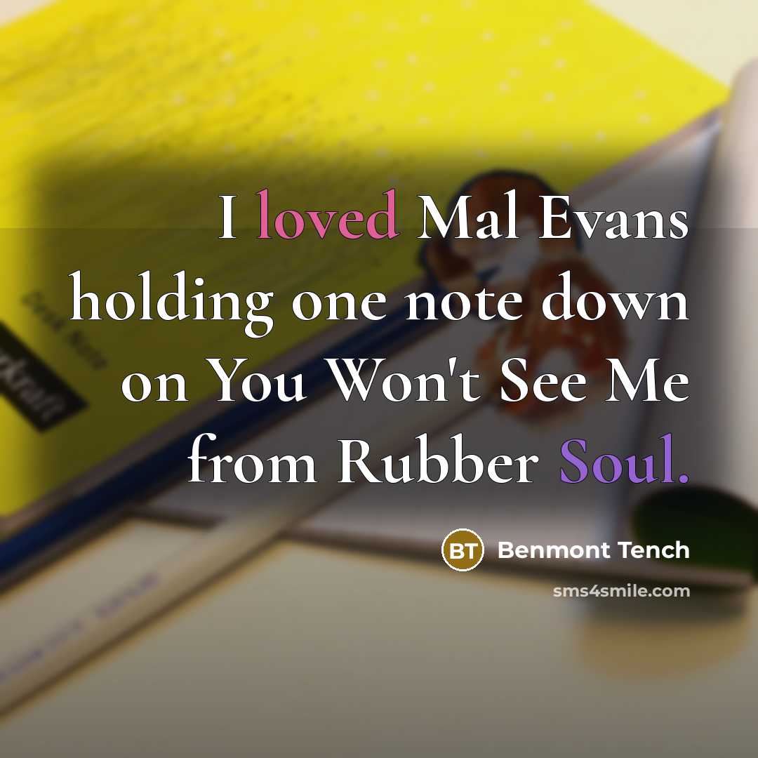 “I loved Mal Evans holding one note down on You Won't See Me from Rubber Soul.” quote by Benmont Tench