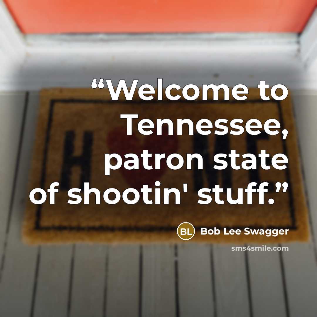 “Welcome to Tennessee, patron state of shootin' stuff.” quote by Bob Lee Swagger
