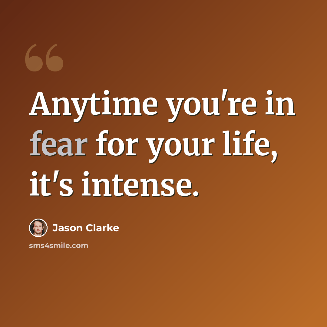 “Anytime you're in fear for your life, it's intense.” quote by Jason Clarke