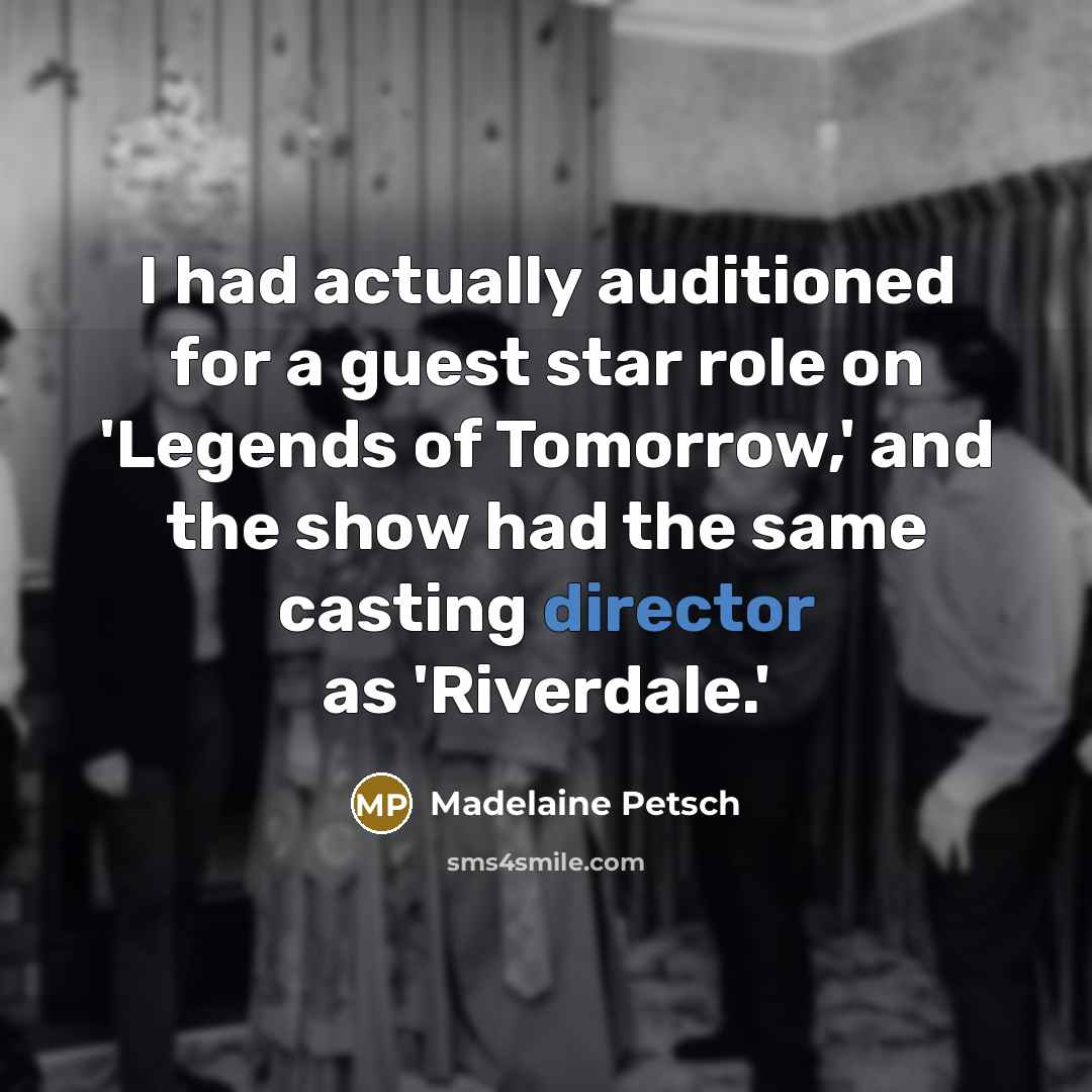 “I had actually auditioned for a guest star role on 'Legends of Tomorrow,' and the show had the same casting director as 'Riverdale.'” quote by Madelaine Petsch