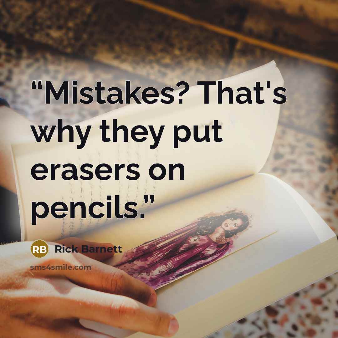 “Mistakes? That's why they put erasers on pencils.” quote by Rick Barnett