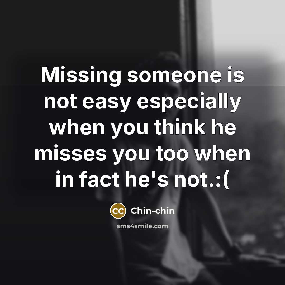 “Missing someone is not easy especially when you think he misses you too when in fact he's not.:(” quote by Chin-chin