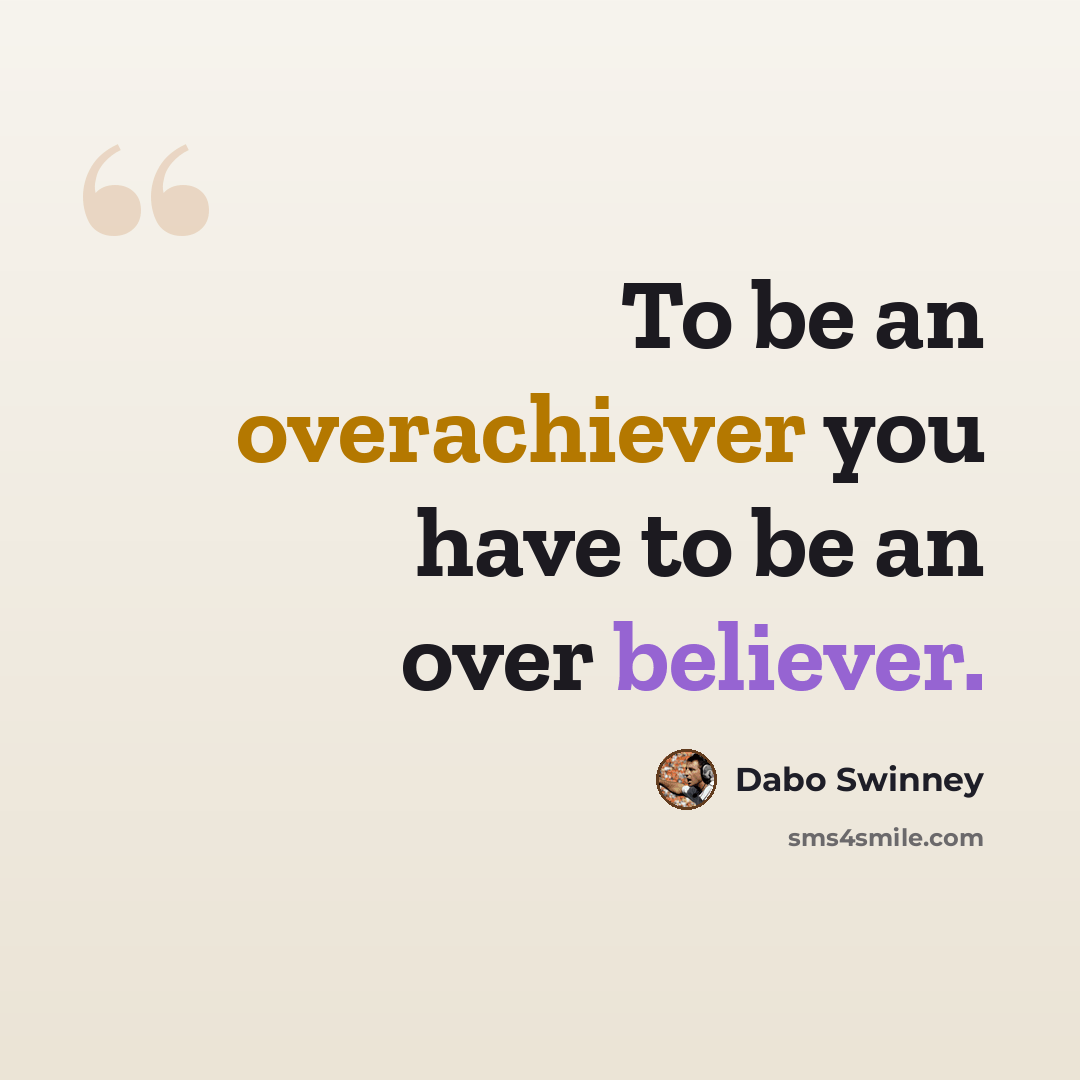 “To be an overachiever you have to be an over believer.” quote by Dabo Swinney