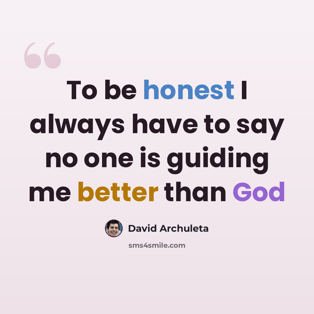 “To be honest I always have to say no one is guiding me better than God” quote by David Archuleta