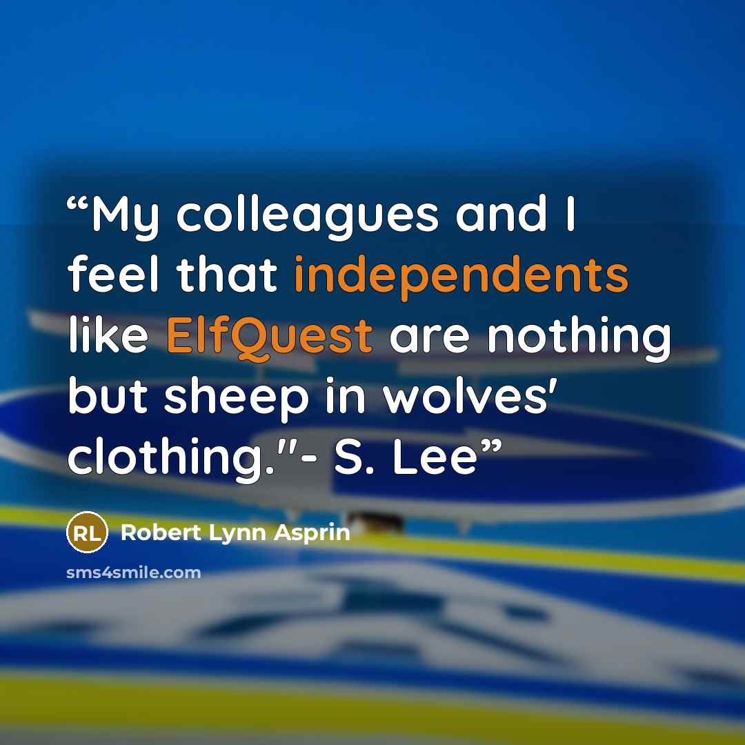 “My colleagues and I feel that independents like ElfQuest are nothing but sheep in wolves' clothing."- S. Lee” quote by Robert Lynn Asprin