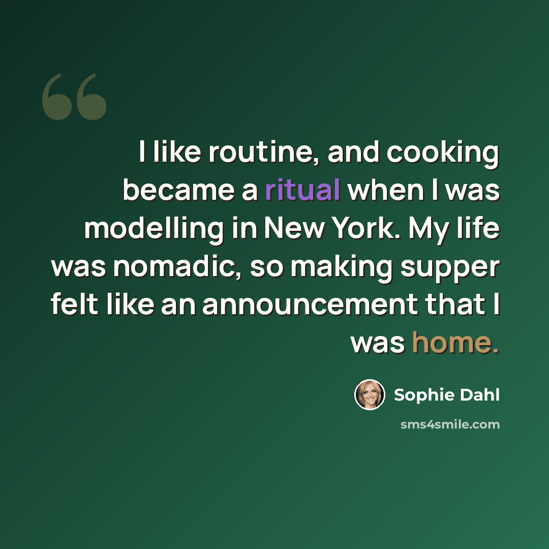“I like routine, and cooking became a ritual when I was modelling in New York. My life was nomadic, so making supper felt like an announcement that I was home.” quote by Sophie Dahl