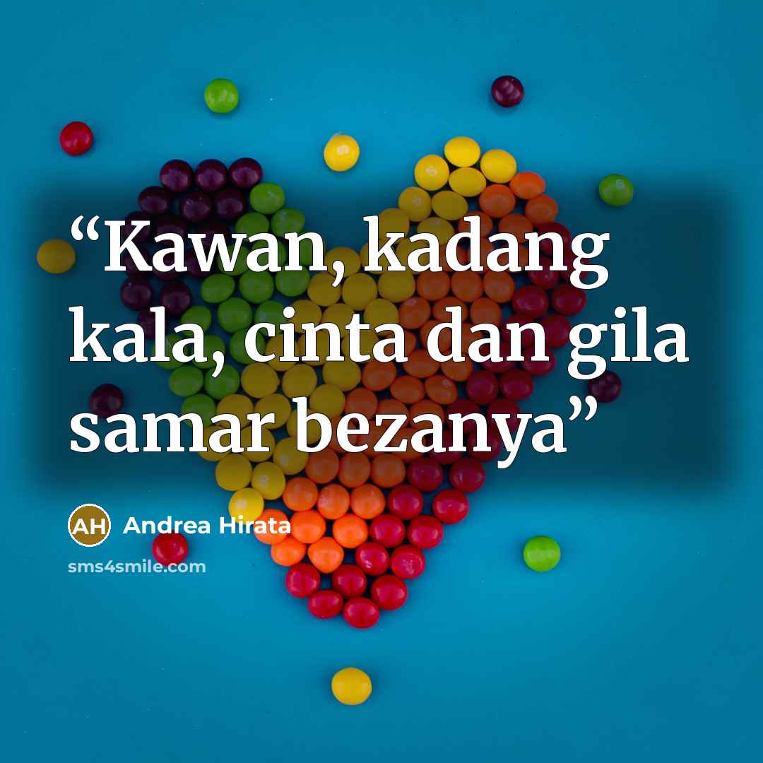 “Kawan, kadang kala, cinta dan gila samar bezanya” quote by Andrea Hirata