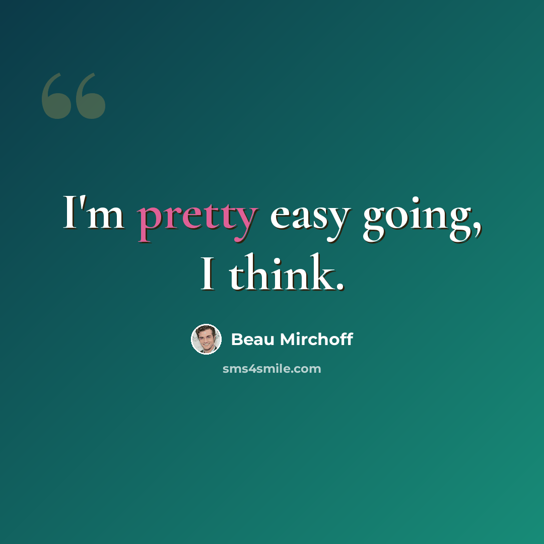 “I'm pretty easy going, I think.” quote by Beau Mirchoff