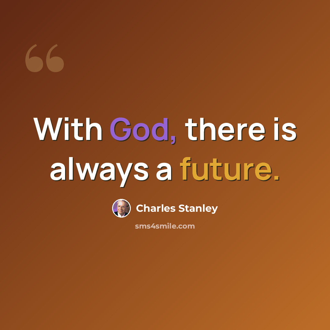 “With God, there is always a future.” quote by Charles Stanley