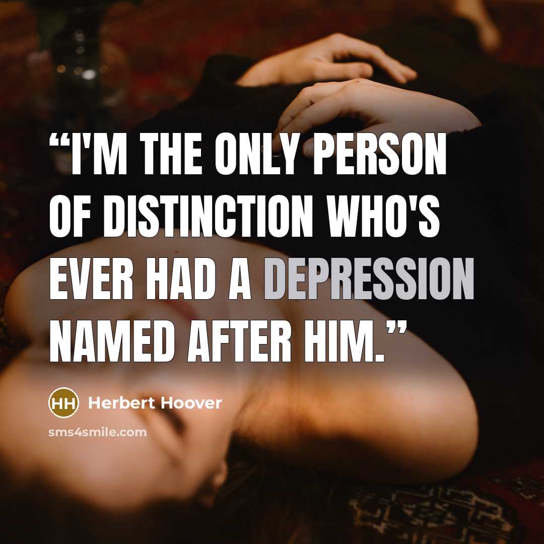 “I'm the only person of distinction who's ever had a depression named after him.” quote by Herbert Hoover