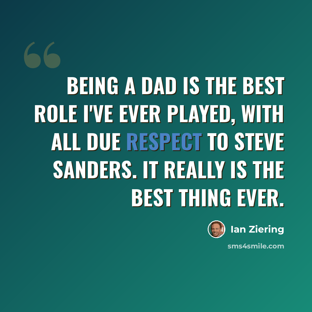 “Being a dad is the best role I've ever played, with all due respect to Steve Sanders. It really is the best thing ever.” quote by Ian Ziering