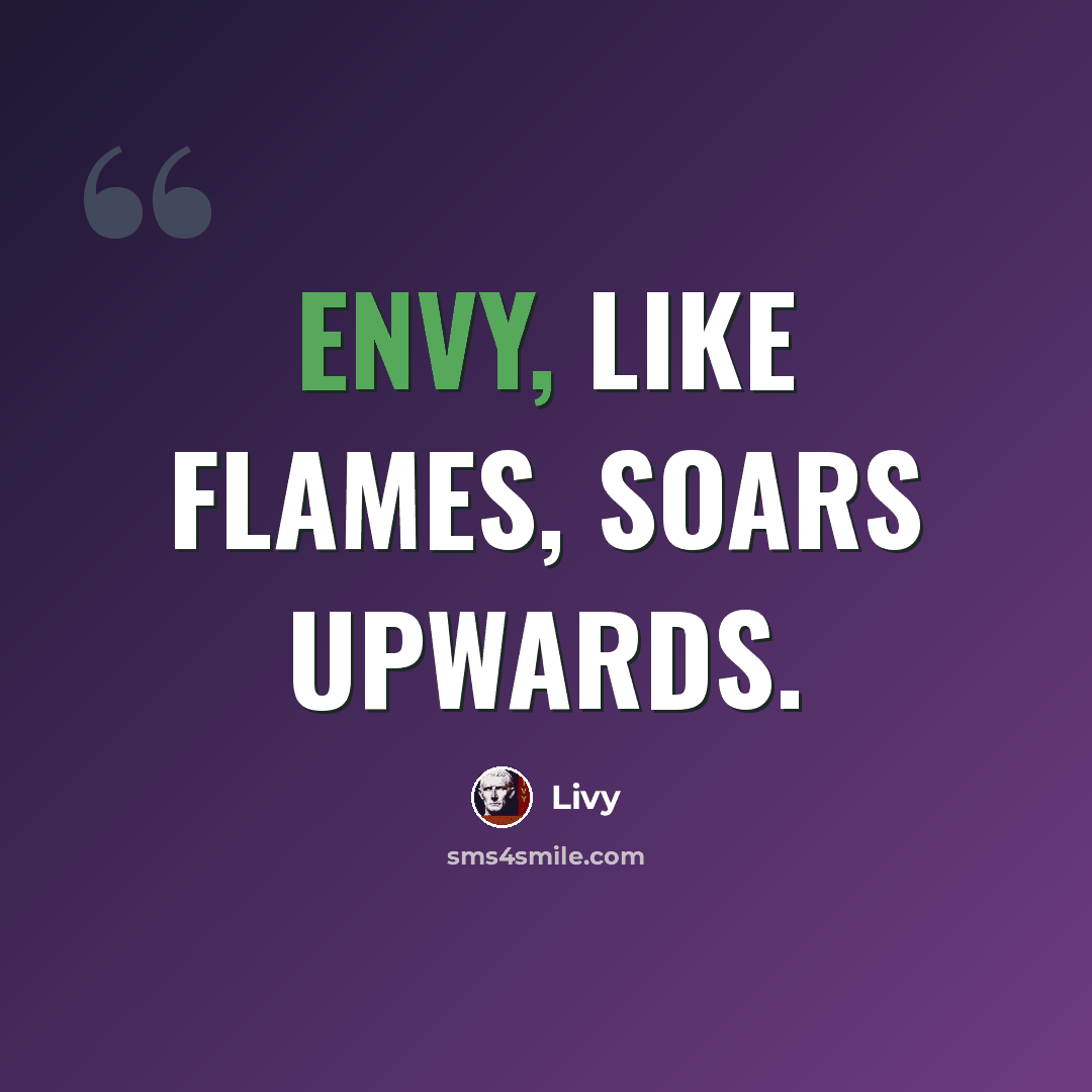 “Envy, like flames, soars upwards.” quote by Livy