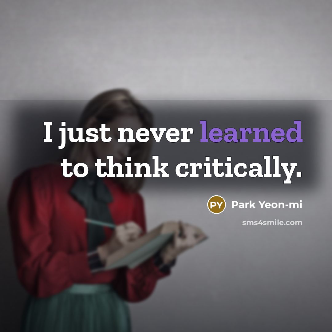 “I just never learned to think critically.” quote by Park Yeon-mi