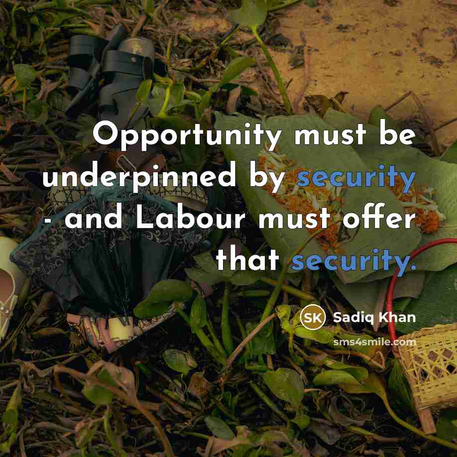 “Opportunity must be underpinned by security - and Labour must offer that security.” quote by Sadiq Khan