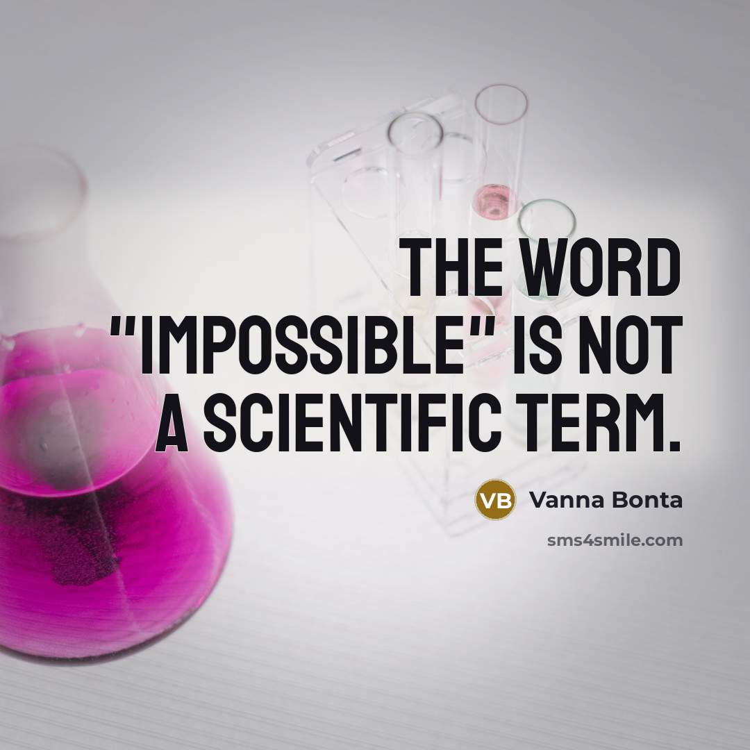 “The word "impossible" is not a scientific term.” quote by Vanna Bonta