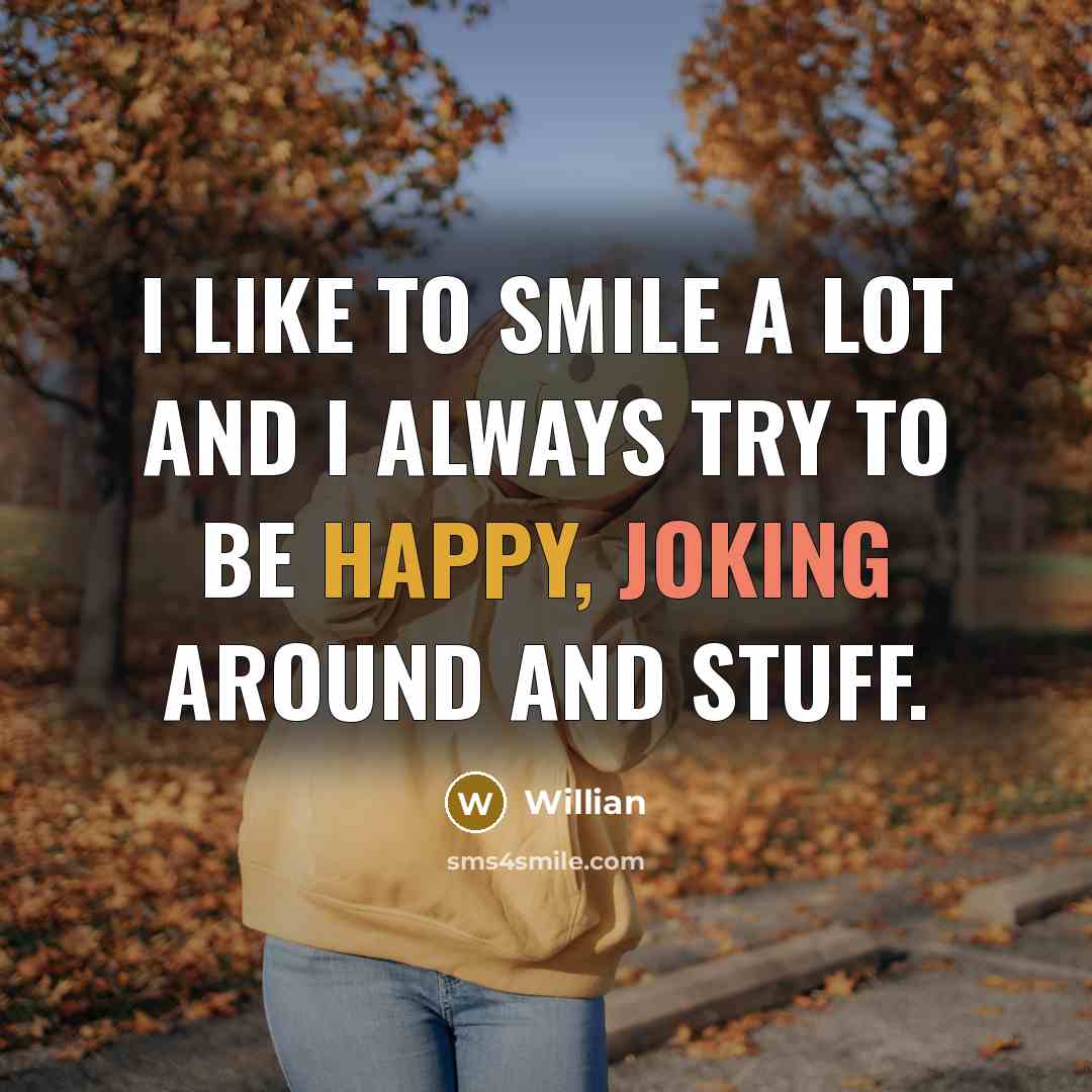 “I like to smile a lot and I always try to be happy, joking around and stuff.” quote by Willian