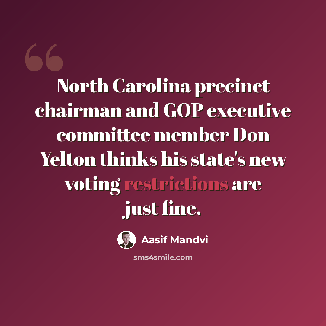 “North Carolina precinct chairman and GOP executive committee member Don Yelton thinks his state's new voting restrictions are just fine.” quote by Aasif Mandvi
