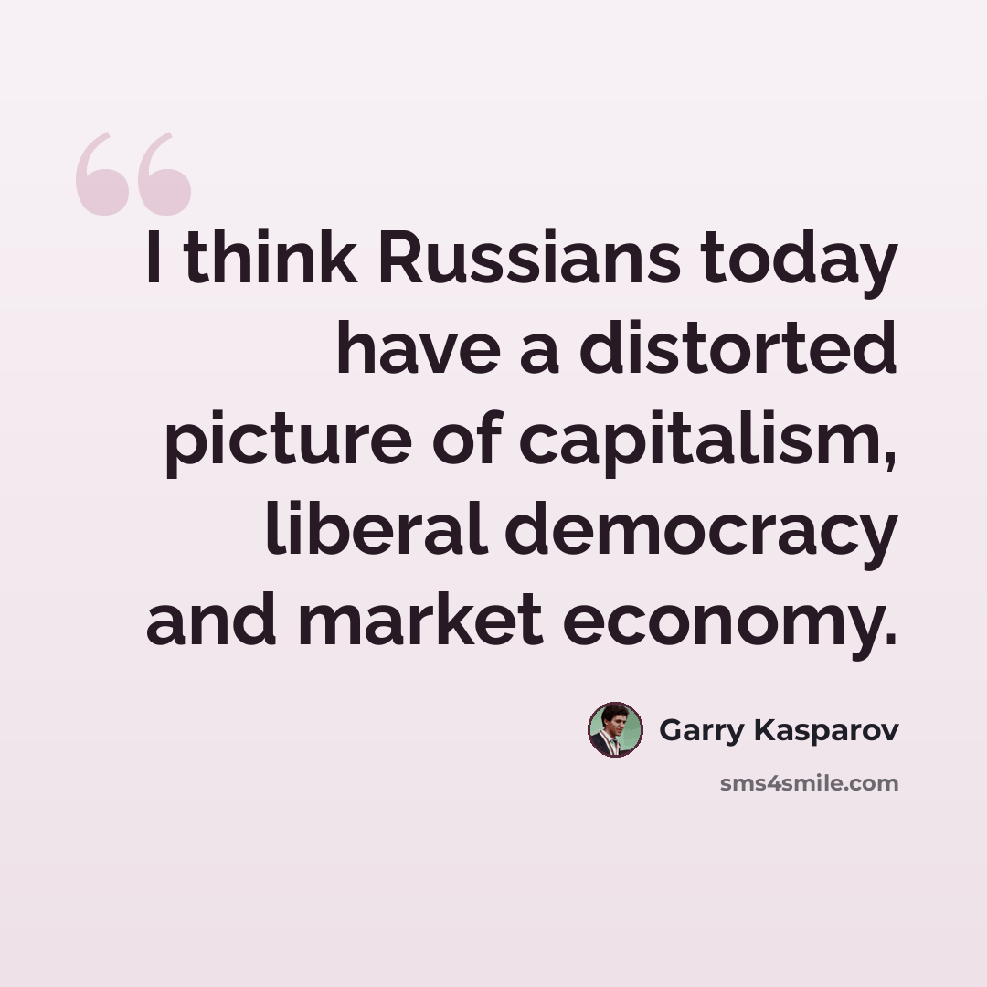 “I think Russians today have a distorted picture of capitalism, liberal democracy and market economy.” quote by Garry Kasparov