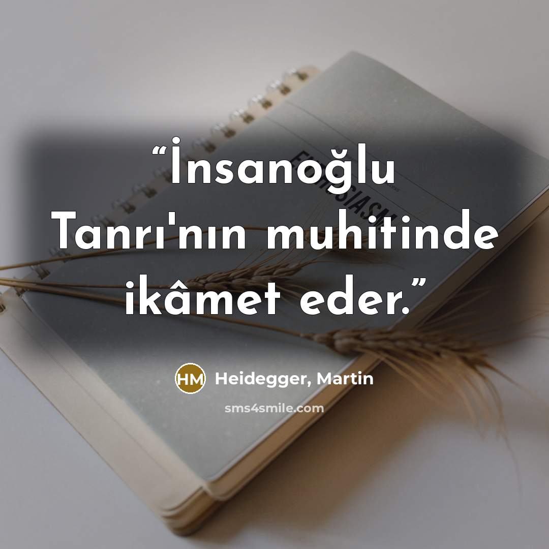 “İnsanoğlu Tanrı'nın muhitinde ikâmet eder.” quote by Heidegger, Martin