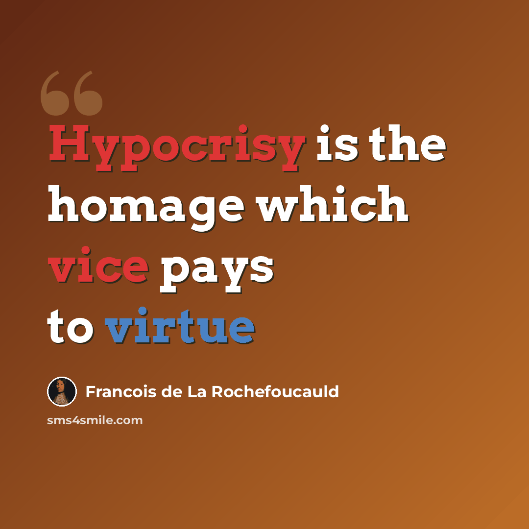 “Hypocrisy is the homage which vice pays to virtue” quote by François De La Rochefoucauld