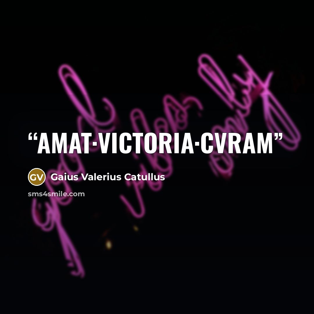 “AMAT·VICTORIA·CVRAM” quote by Gaius Valerius Catullus